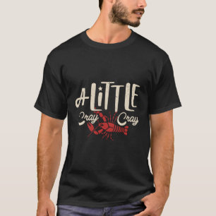 Crawfish Boil A Little Cray Crayfish Boils T-Shirt