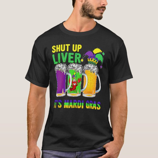 Crawfish Boil Shut Up Liver Mardi Gras Beer Drinki T-Shirt (Front)