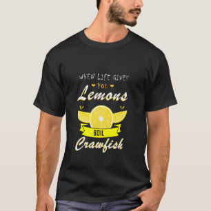 Crawfish Boil When Life Gives You Lemons Crayfish T-Shirt
