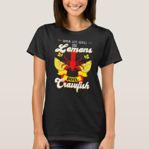 Crawfish Crayfish Life Gives You Lemon Crawfish B T-Shirt