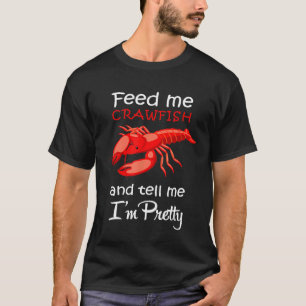 Crawfish For Women Feed Me Tell Me Im Pretty T-Shirt