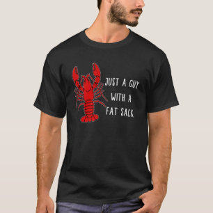 Crawfish Just A Fat Guy With A Fat Sack New Orlean T-Shirt