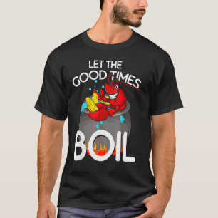 Crawfish L Et The Good Times Boil Crawdaddy Crayfi T-Shirt