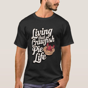 Crawfish Pie Living That Crawfish Pie Life T-Shirt