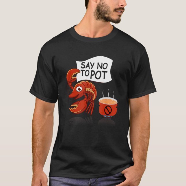 Crawfish Pun Say No To Pot Lobster Festival Seafoo T-Shirt (Front)