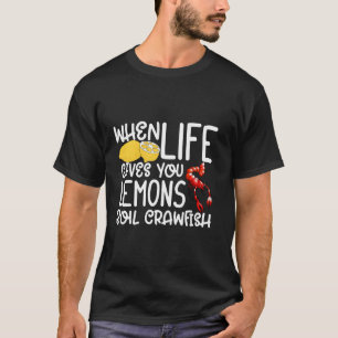 Crawfish When Life Gives You Lemons Boil Crawfish T-Shirt