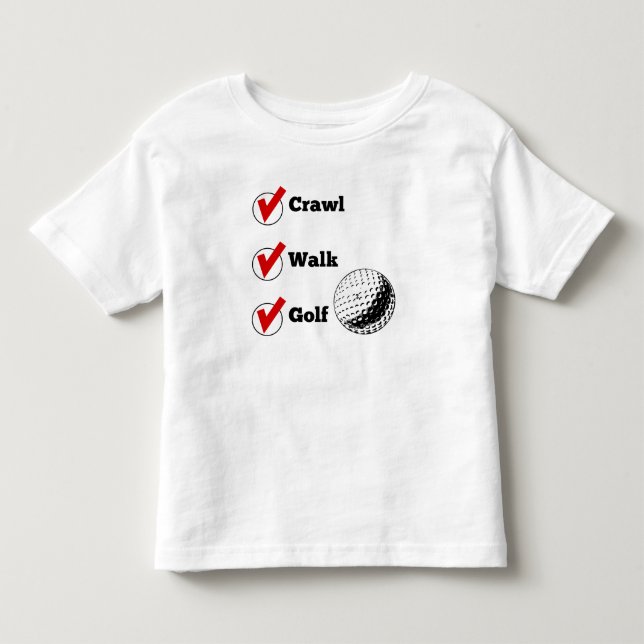 Crawl Walk Golf Toddler T-Shirt (Front)