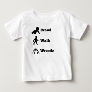Crawl Walk Wrestle Baby T-Shirt