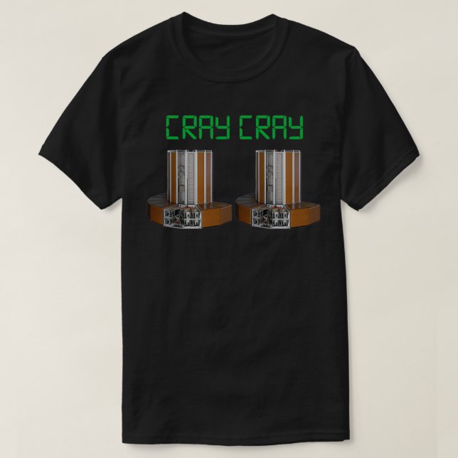 Cray Cray Cray1 Supercomputer T-Shirt (Design Front)