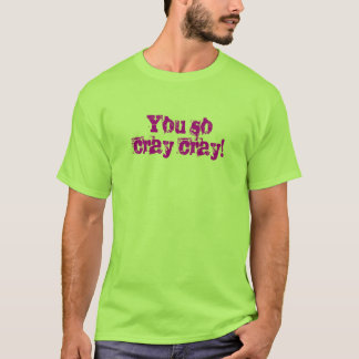 Cray Cray T-shirt