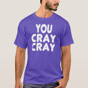 Cray Cray White Internet Memes T-Shirt
