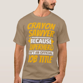 CRAYON SAWYER Funny Humour Gift T-Shirt
