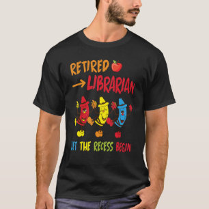 Crayons Dancing Happy Retired Librarian Let The Re T-Shirt
