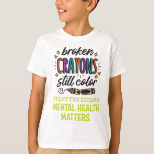 Crayons Still Colour Mental Health Problem Mind Th T-Shirt