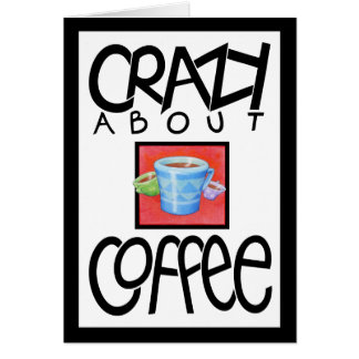 Crazy about Coffee black border Card