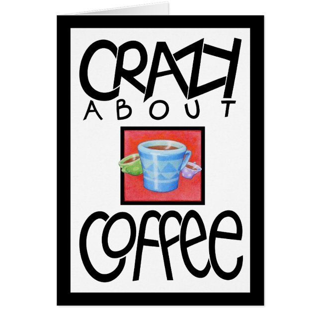 Crazy about Coffee black border Card (Front)