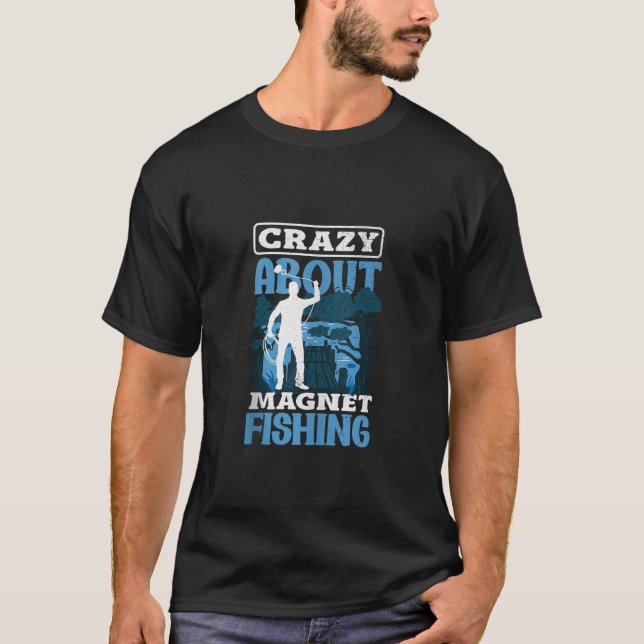  Crazy about Magnet Fishing Treasure Hunt Magnet F T-Shirt (Front)