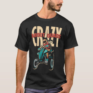 Crazy About Quads Offroad Motocross Racing ATV Rid T-Shirt