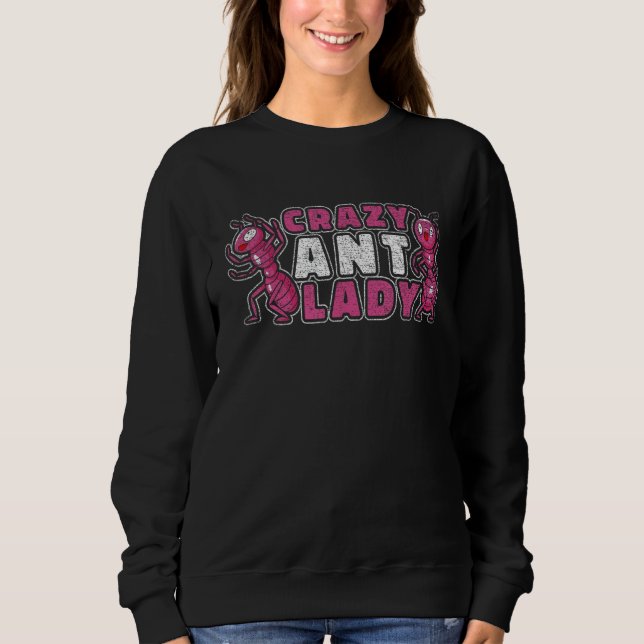 Crazy Ant Lady - Funny Ant Keeping Sweatshirt (Front)
