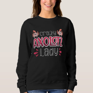 Crazy Axolotl Lady Sweatshirt