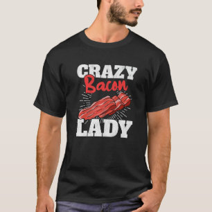 Crazy Bacon Lady Pork Grilling Women Bacon T-Shirt