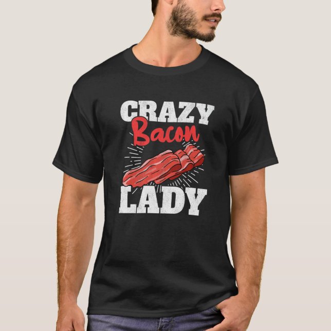 Crazy Bacon Lady Pork Grilling Women Bacon T-Shirt (Front)