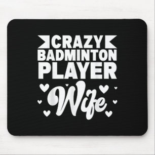 Crazy Badminton Player Wife Shuttle Mouse Mat