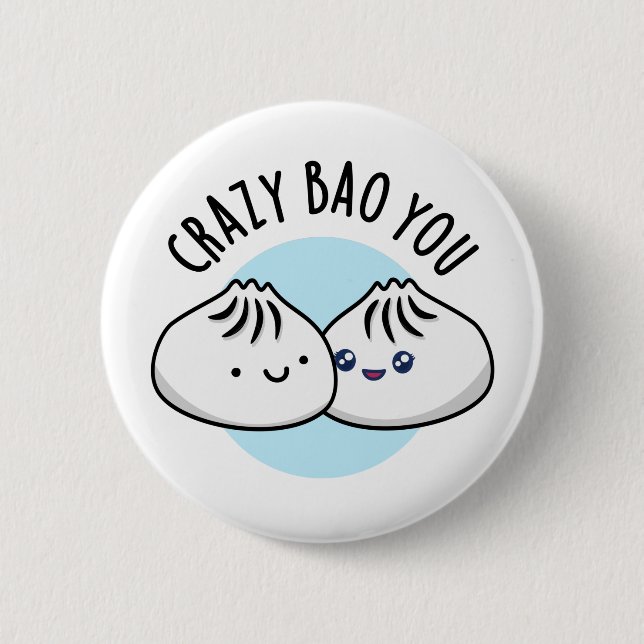 Crazy Bao You Funny Dimsum Pun 6 Cm Round Badge (Front)
