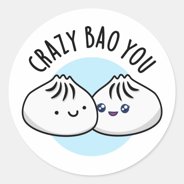 Crazy Bao You Funny Dimsum Pun Classic Round Sticker (Front)
