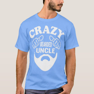 Crazy Bearded Uncle 4 T-Shirt