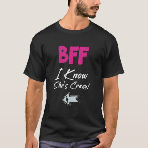 Crazy BFF for 3 - I Know She is Crazy T-Shirt