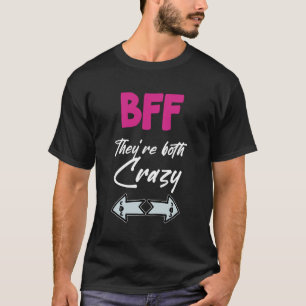 Crazy BFF for 3 - They are Both Crazy T-Shirt