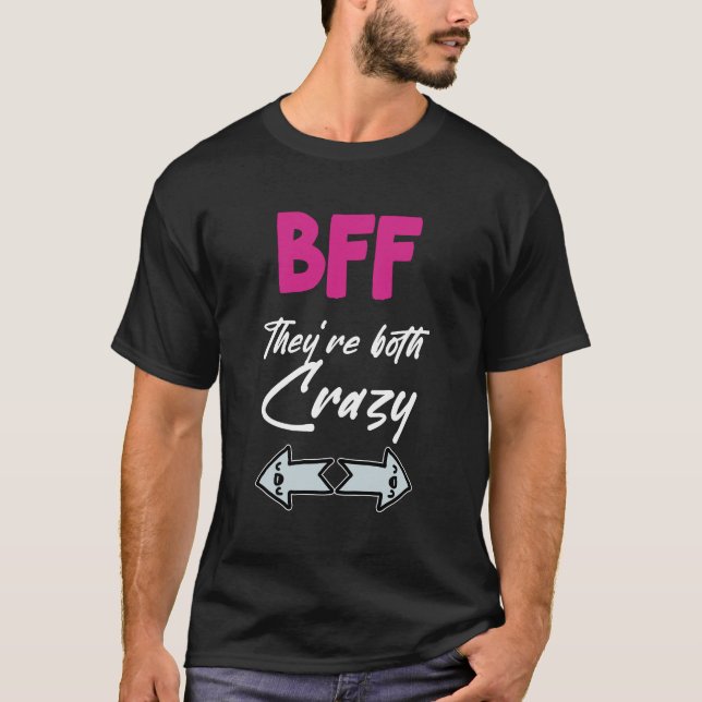 Crazy BFF for 3 - They are Both Crazy T-Shirt (Front)