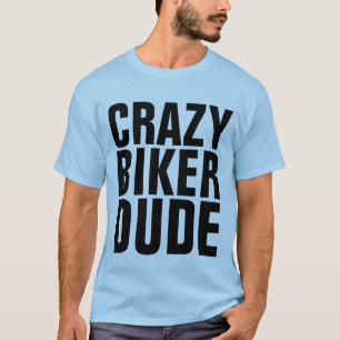 CRAZY BIKER DUDE, Motorcyclist T-shirts