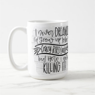Crazy Bird Lady, Killing It Coffee Mug