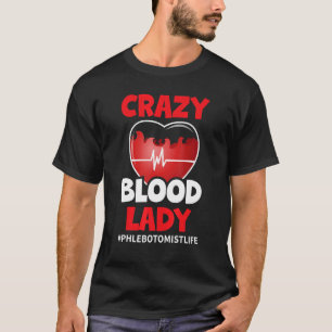 Crazy blood Lady Phlebotomist Phlebotomy Men Women T-Shirt