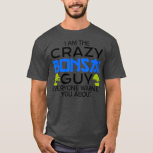 crazy Bonsai guy Bonsai gardener Bonsai  (2) T-Shirt