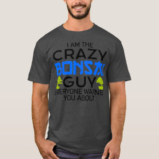 crazy Bonsai guy Bonsai gardener Bonsai  (2) T-Shirt
