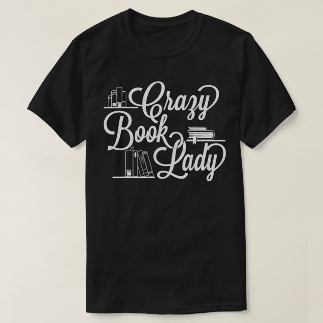 Crazy Book Lady Bookworm Reader Cataloguer School  T-Shirt (Design Front)