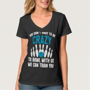 Crazy Bowling Bowlers Ten Pin Players Cool Bowling T-Shirt