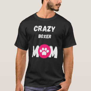 Crazy Boxer Dog Mum T-Shirt