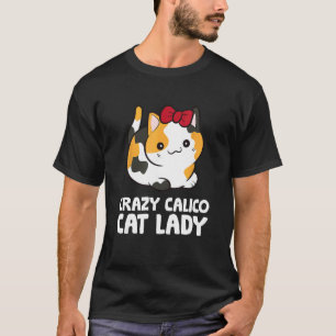 Crazy Calico Cat Lady Cute Pet Calico Cat T-Shirt