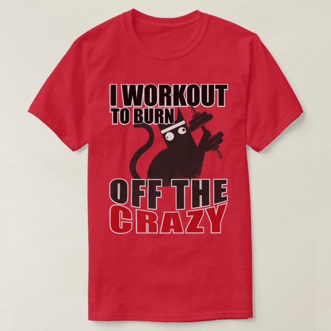 Crazy Cat I Workout To Burn Off The Crazy Gym Body T-Shirt (Design Front)
