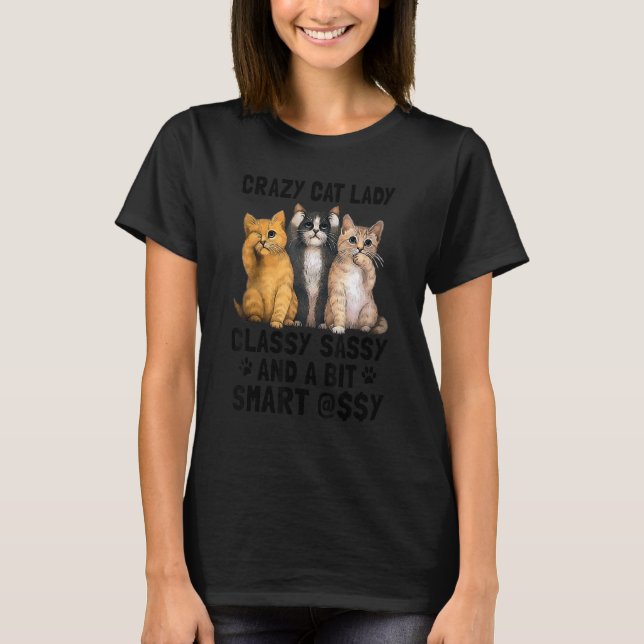 Crazy Cat Lady Classy Sassy And A Bit Smart T-Shirt (Front)