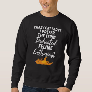 Crazy Cat Lady Feline Enthusiast Pet Cat Owner Sweatshirt