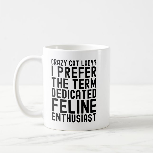 Crazy Cat Lady I Prefer the Term Dedicated Feline  Coffee Mug (Left)