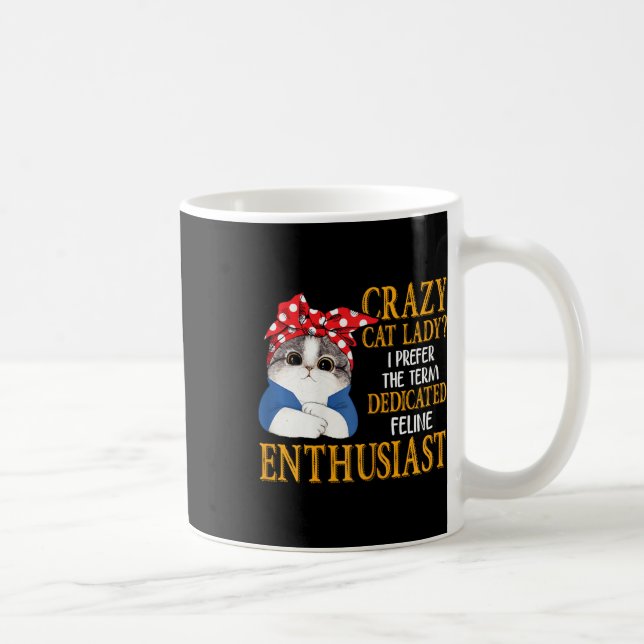 Crazy Cat Lady I Prefer The Term Dedicated Feline  Coffee Mug (Right)