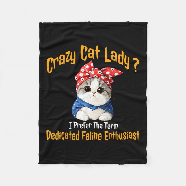 Crazy Cat Lady I Prefer The Term Dedicated Feline  Fleece Blanket (Front)
