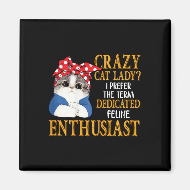 Crazy Cat Lady I Prefer The Term Dedicated Feline  Magnet (Front)