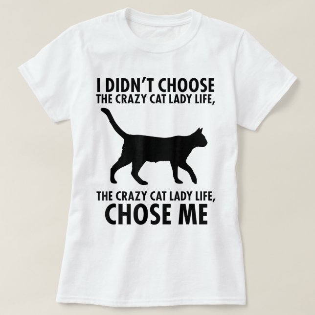 Crazy Cat Lady Life Chose Me T-Shirt (Design Front)